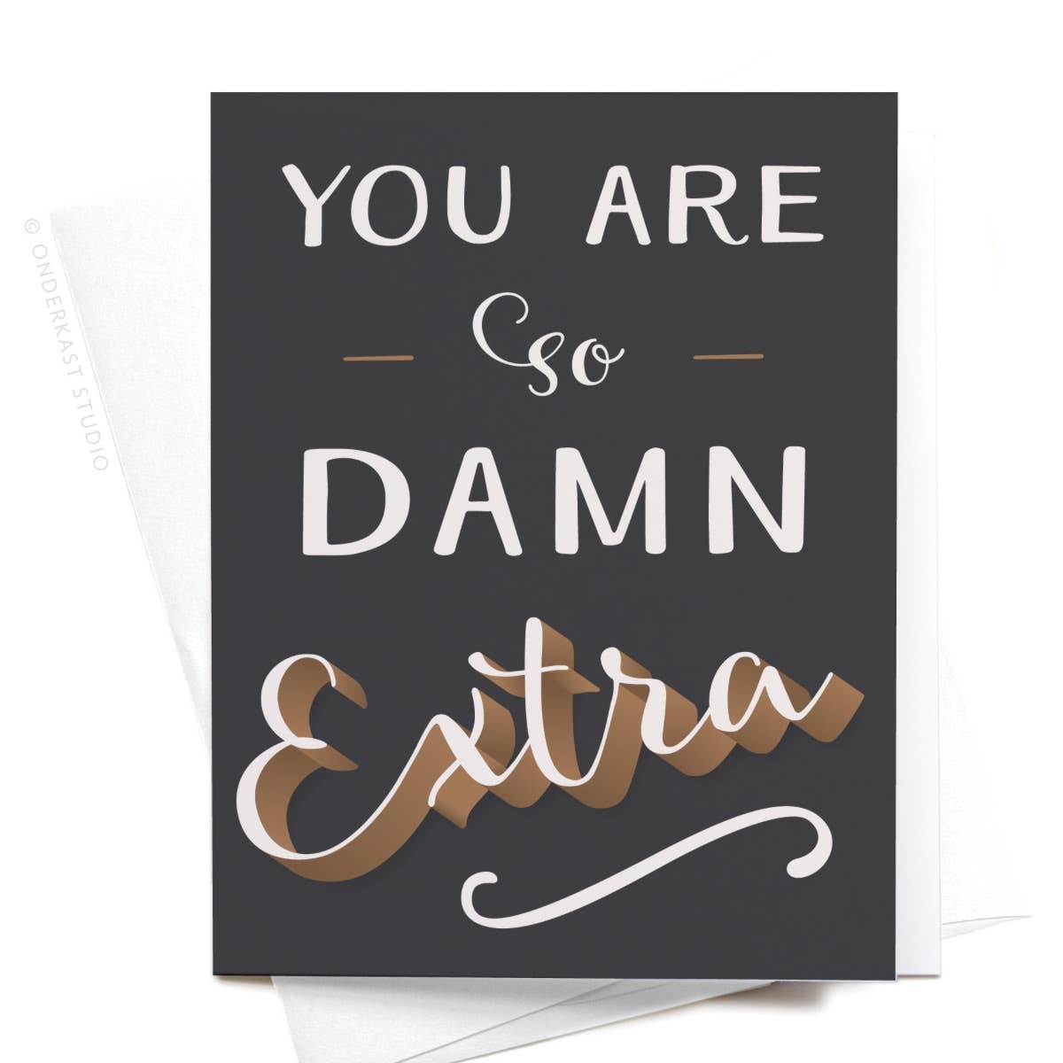 ON SALE – You Are So Damn Extra Greeting Card