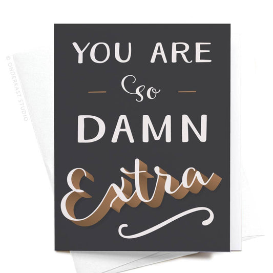 ON SALE – You Are So Damn Extra Greeting Card
