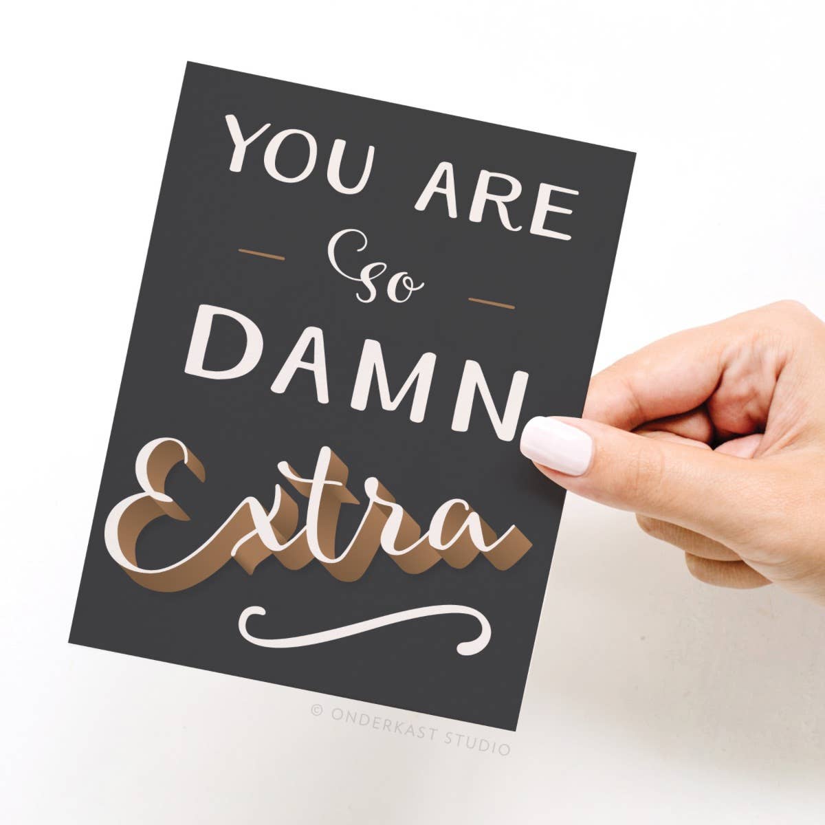 ON SALE – You Are So Damn Extra Greeting Card